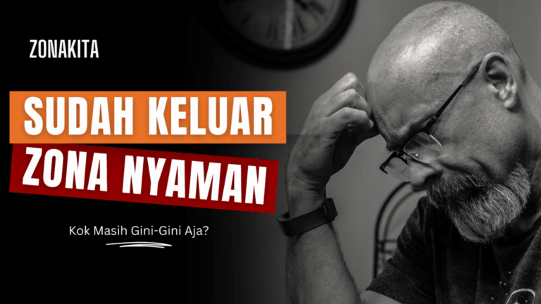 Sudah Keluar dari Zona Nyaman, Kok Masih Gini-Gini Aja?