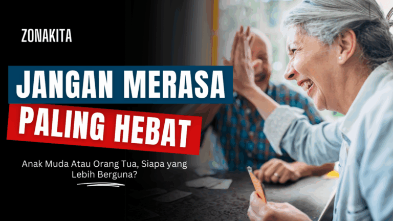 🚫 Jangan MERASA PALING HEBAT! Anak Muda Atau Orang Tua, Siapa yang Lebih Berguna?